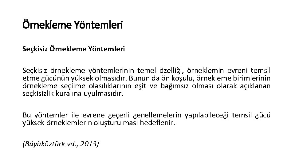 Örnekleme Yöntemleri Seçkisiz örnekleme yöntemlerinin temel özelliği, örneklemin evreni temsil etme gücünün yüksek olmasıdır. Örnekleme Yöntemleri Seçkisiz örnekleme yöntemlerinin temel özelliği, örneklemin evreni temsil etme gücünün yüksek olmasıdır.