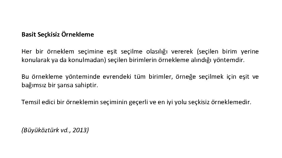 Basit Seçkisiz Örnekleme Her bir örneklem seçimine eşit seçilme olasılığı vererek (seçilen birim yerine Basit Seçkisiz Örnekleme Her bir örneklem seçimine eşit seçilme olasılığı vererek (seçilen birim yerine