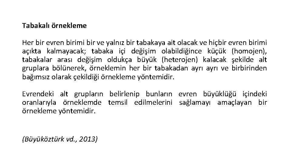Tabakalı örnekleme Her bir evren birimi bir ve yalnız bir tabakaya ait olacak ve Tabakalı örnekleme Her bir evren birimi bir ve yalnız bir tabakaya ait olacak ve