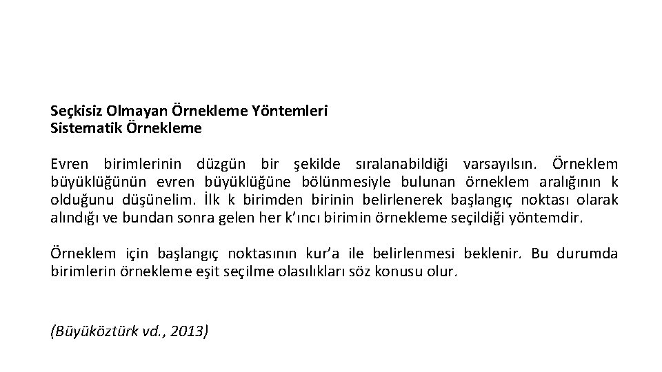 Seçkisiz Olmayan Örnekleme Yöntemleri Sistematik Örnekleme Evren birimlerinin düzgün bir şekilde sıralanabildiği varsayılsın. Örneklem Seçkisiz Olmayan Örnekleme Yöntemleri Sistematik Örnekleme Evren birimlerinin düzgün bir şekilde sıralanabildiği varsayılsın. Örneklem