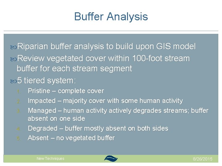 Buffer Analysis Riparian buffer analysis to build upon GIS model Review vegetated cover within Buffer Analysis Riparian buffer analysis to build upon GIS model Review vegetated cover within
