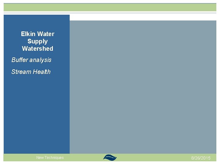 Elkin Water Supply Watershed Buffer analysis Stream Health Past Projects New Techniques 8/26/2015 Elkin Water Supply Watershed Buffer analysis Stream Health Past Projects New Techniques 8/26/2015