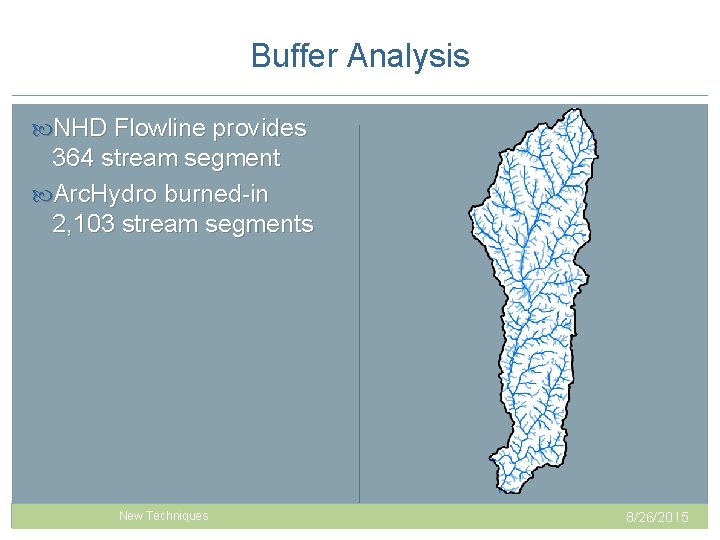 Buffer Analysis NHD Flowline provides 364 stream segment Arc. Hydro burned-in 2, 103 stream Buffer Analysis NHD Flowline provides 364 stream segment Arc. Hydro burned-in 2, 103 stream