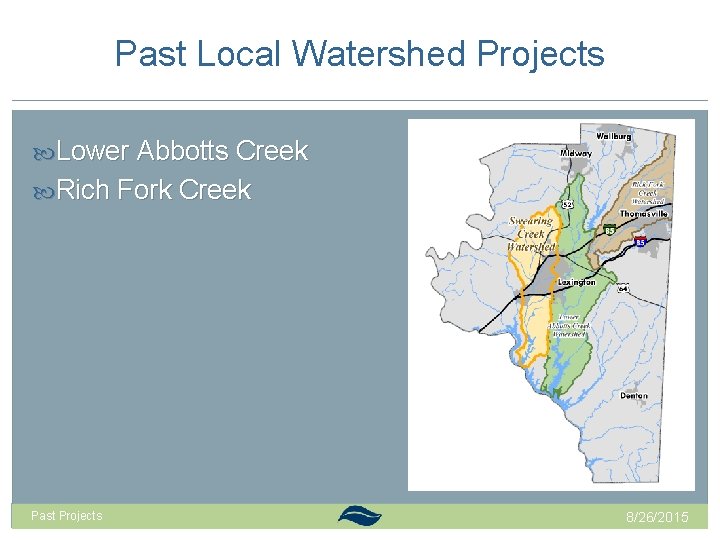 Past Local Watershed Projects Lower Abbotts Creek Rich Fork Creek Past Projects 8/26/2015 Past Local Watershed Projects Lower Abbotts Creek Rich Fork Creek Past Projects 8/26/2015
