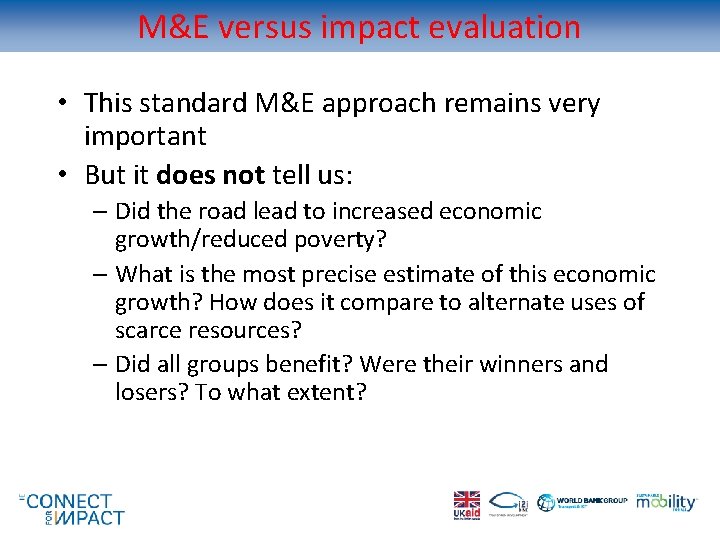 M&E versus impact evaluation • This standard M&E approach remains very important • But