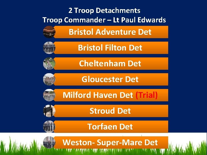 2 Troop Detachments Troop Commander – Lt Paul Edwards Bristol Adventure Det Bristol Filton