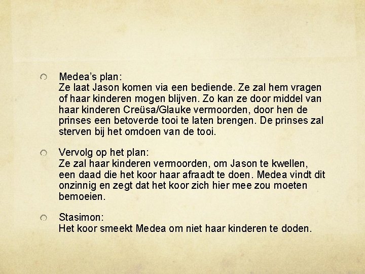 Medea’s plan: Ze laat Jason komen via een bediende. Ze zal hem vragen of