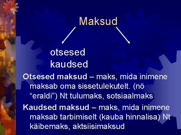 Maksud otsesed kaudsed Otsesed maksud – maks, mida inimene maksab oma sissetulekutelt. (nö “eraldi”)