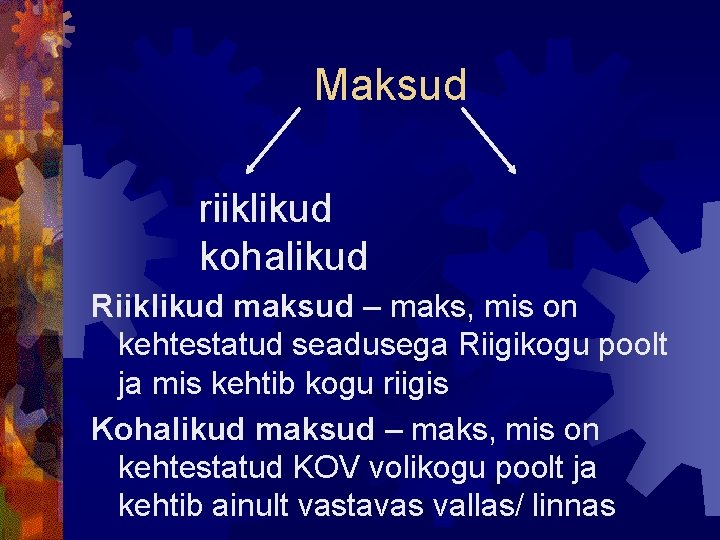 Maksud riiklikud kohalikud Riiklikud maksud – maks, mis on kehtestatud seadusega Riigikogu poolt ja