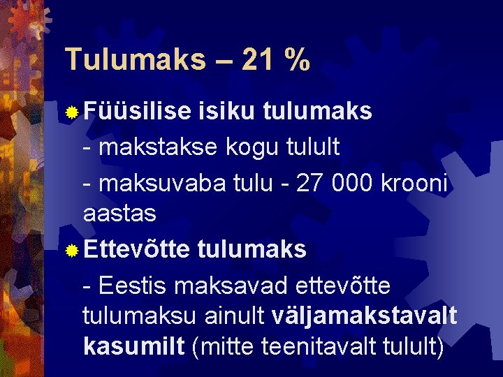 Tulumaks – 21 % ® Füüsilise isiku tulumaks - makstakse kogu tulult - maksuvaba