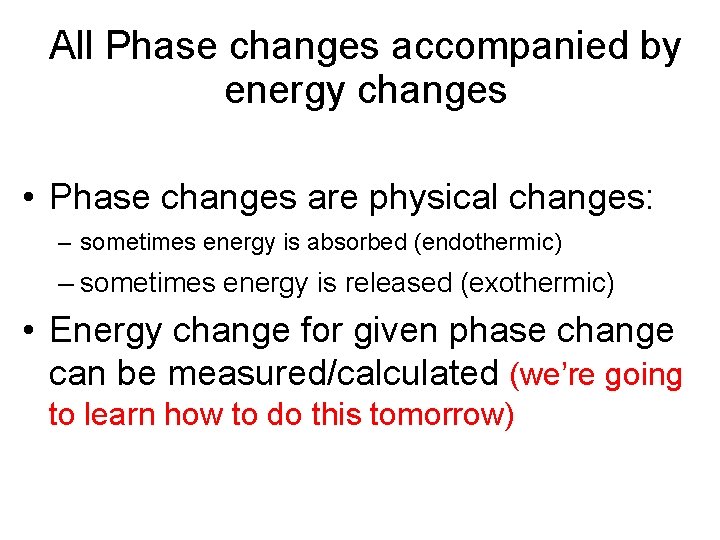 All Phase changes accompanied by energy changes • Phase changes are physical changes: –