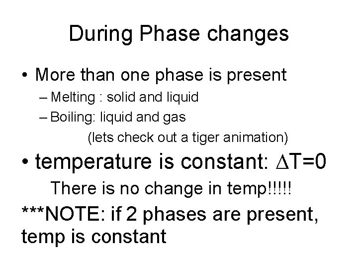 During Phase changes • More than one phase is present – Melting : solid