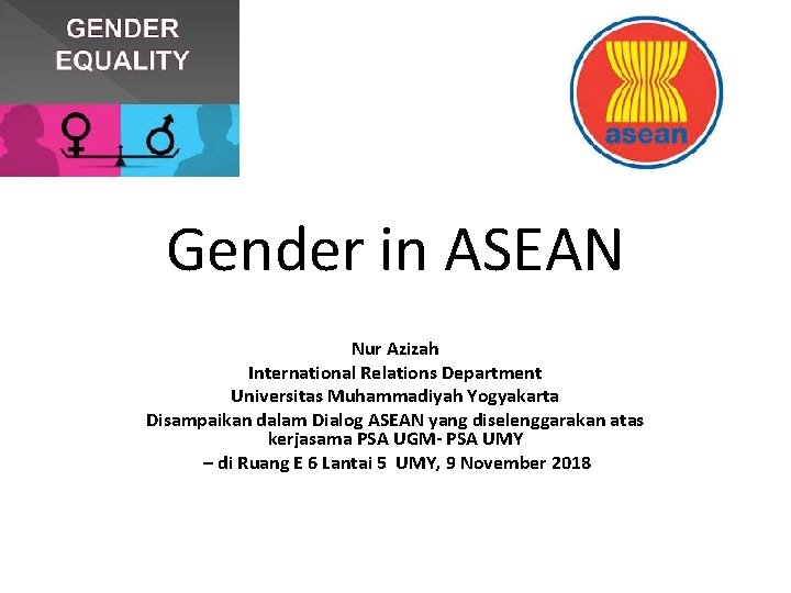 Gender in ASEAN Nur Azizah International Relations Department Universitas Muhammadiyah Yogyakarta Disampaikan dalam Dialog Gender in ASEAN Nur Azizah International Relations Department Universitas Muhammadiyah Yogyakarta Disampaikan dalam Dialog