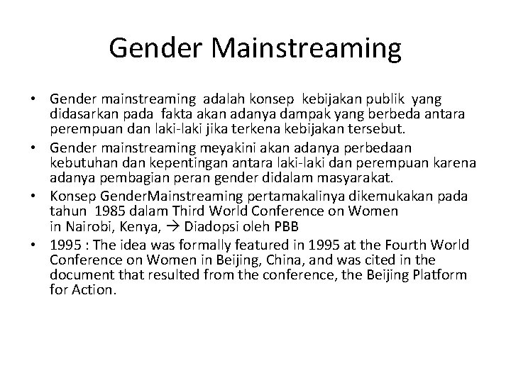 Gender Mainstreaming • Gender mainstreaming adalah konsep kebijakan publik yang didasarkan pada fakta akan Gender Mainstreaming • Gender mainstreaming adalah konsep kebijakan publik yang didasarkan pada fakta akan