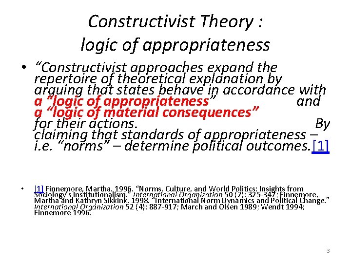 Constructivist Theory : logic of appropriateness • “Constructivist approaches expand the repertoire of theoretical Constructivist Theory : logic of appropriateness • “Constructivist approaches expand the repertoire of theoretical