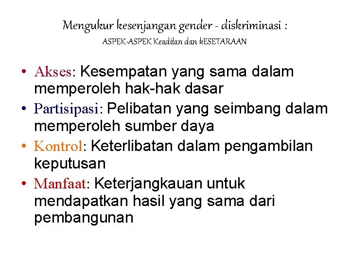 Mengukur kesenjangan gender - diskriminasi : ASPEK-ASPEK Keadilan dan k. ESETARAAN • Akses: Kesempatan Mengukur kesenjangan gender - diskriminasi : ASPEK-ASPEK Keadilan dan k. ESETARAAN • Akses: Kesempatan