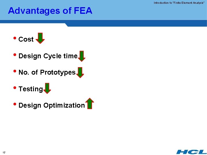 Introduction to “Finite Element Analysis” Advantages of FEA • Cost • Design Cycle time