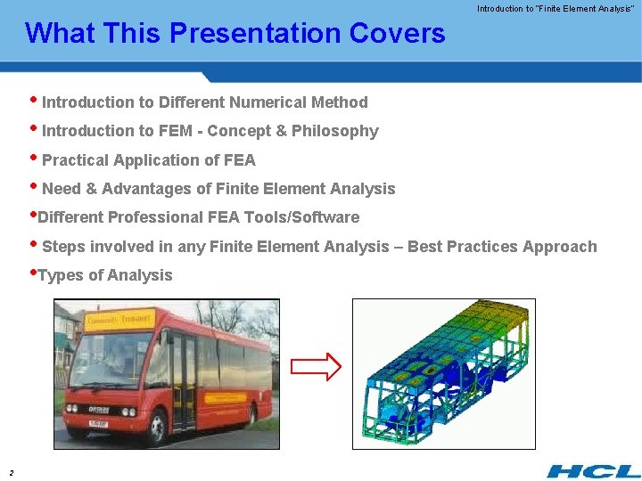 Introduction to “Finite Element Analysis” What This Presentation Covers • Introduction to Different Numerical