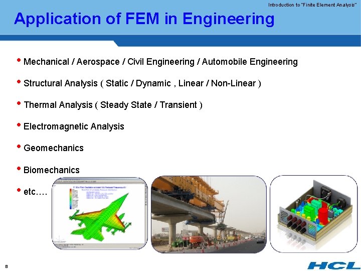 Introduction to “Finite Element Analysis” Application of FEM in Engineering • Mechanical / Aerospace