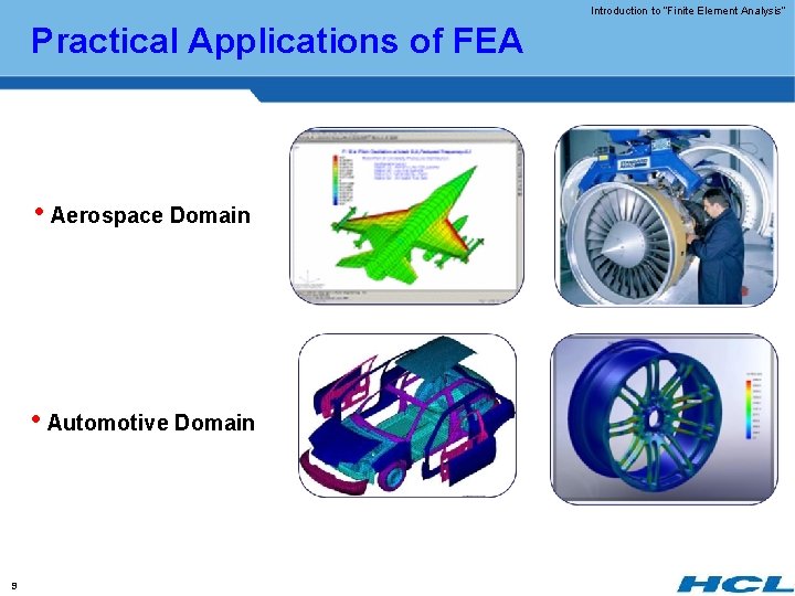 Introduction to “Finite Element Analysis” Practical Applications of FEA • Aerospace Domain • Automotive