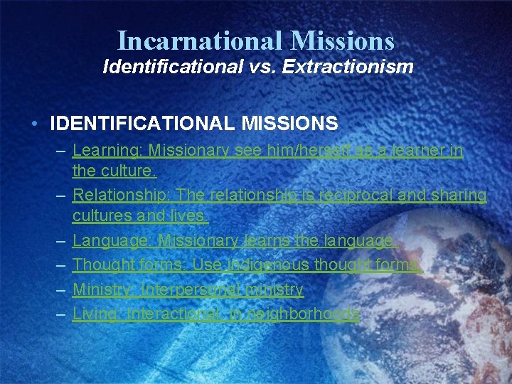 Incarnational Missions Identificational vs. Extractionism • IDENTIFICATIONAL MISSIONS – Learning: Missionary see him/herself as