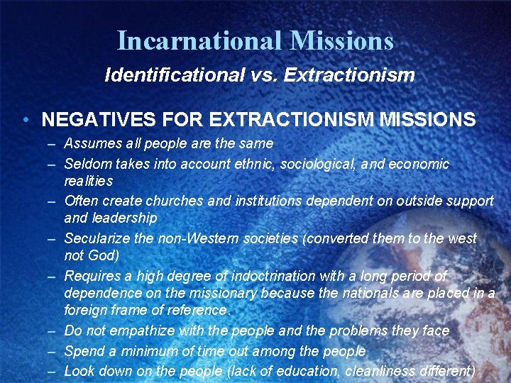 Incarnational Missions Identificational vs. Extractionism • NEGATIVES FOR EXTRACTIONISM MISSIONS – Assumes all people