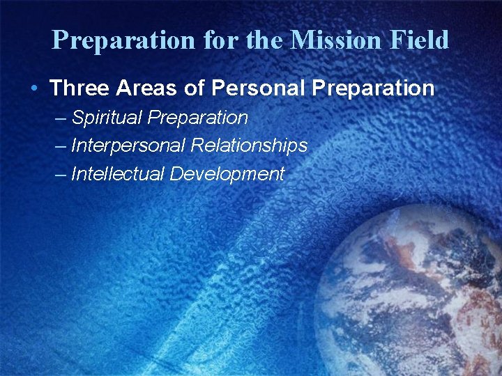 Preparation for the Mission Field • Three Areas of Personal Preparation – Spiritual Preparation