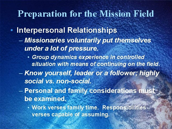 Preparation for the Mission Field • Interpersonal Relationships – Missionaries voluntarily put themselves under