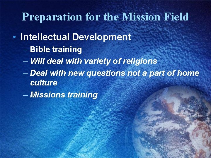 Preparation for the Mission Field • Intellectual Development – Bible training – Will deal