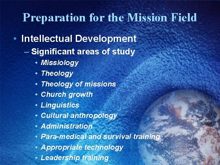 Preparation for the Mission Field • Intellectual Development – Significant areas of study •