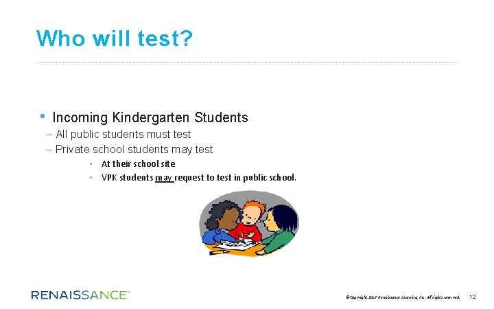 Who will test? • Incoming Kindergarten Students – All public students must test –