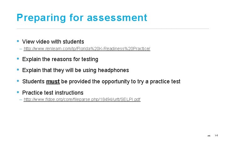 Preparing for assessment • View video with students – http: //www. renlearn. com/lp/Florida%20 K-Readiness%20