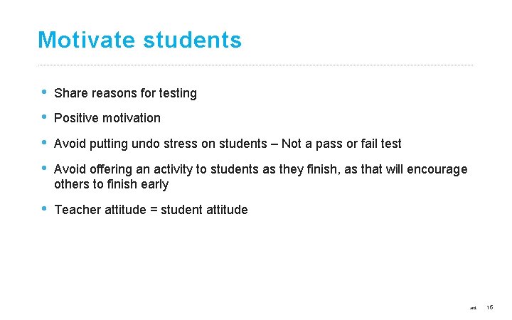 Motivate students • • Share reasons for testing • Teacher attitude = student attitude