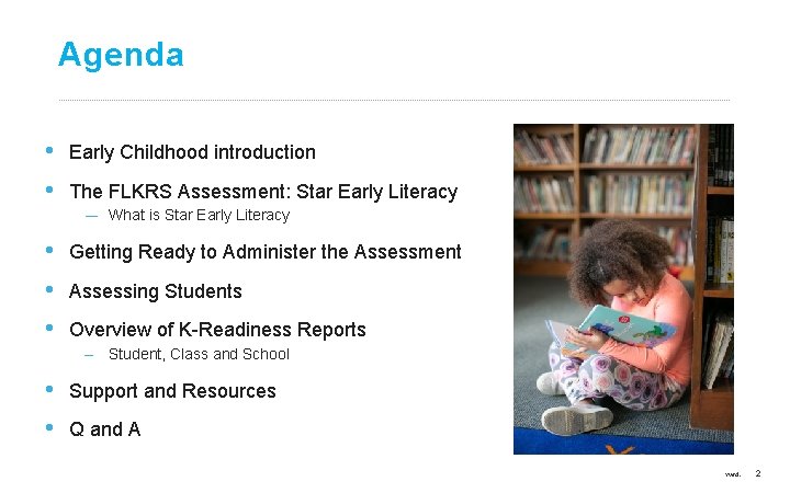 Agenda • • Early Childhood introduction The FLKRS Assessment: Star Early Literacy ― What