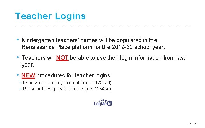Teacher Logins • Kindergarten teachers’ names will be populated in the Renaissance Place platform