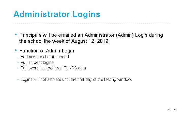 Administrator Logins • Principals will be emailed an Administrator (Admin) Login during the school