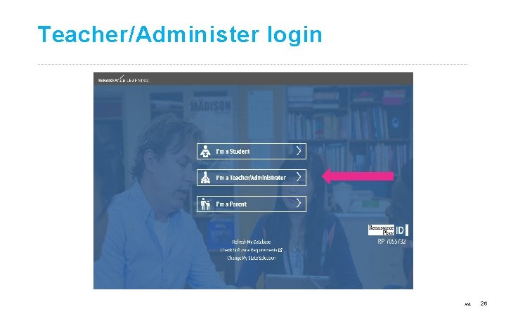 Teacher/Administer login ©Copyright 2017 Renaissance Learning, Inc. All rights reserved. 26 