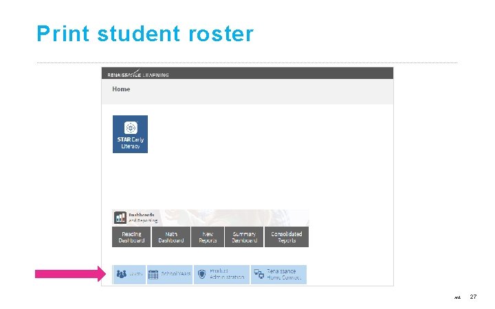 Print student roster ©Copyright 2017 Renaissance Learning, Inc. All rights reserved. 27 