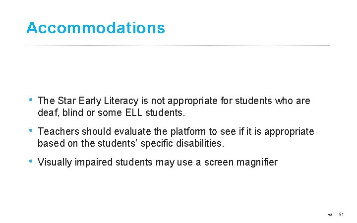 Accommodations • The Star Early Literacy is not appropriate for students who are deaf,