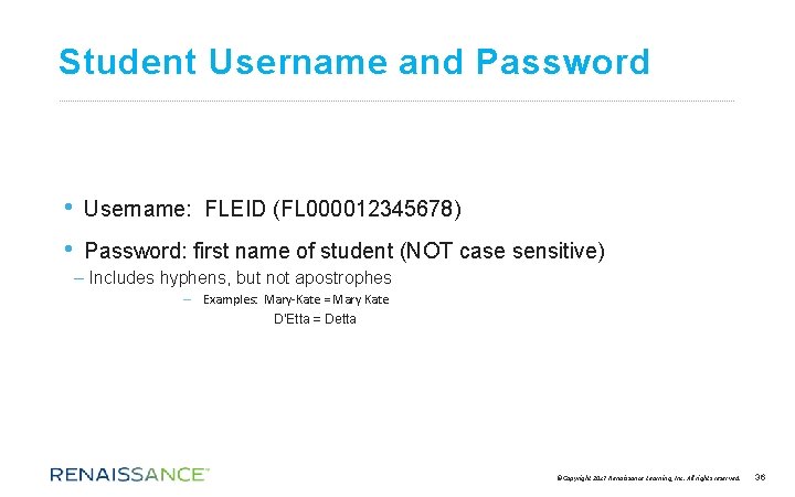 Student Username and Password • • Username: FLEID (FL 000012345678) Password: first name of