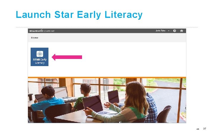 Launch Star Early Literacy John Tyler ©Copyright 2017 Renaissance Learning, Inc. All rights reserved.