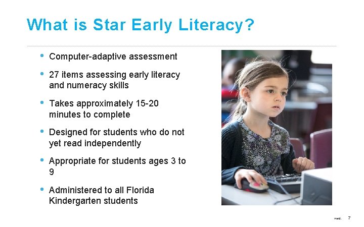 What is Star Early Literacy? • • Computer-adaptive assessment • Takes approximately 15 -20