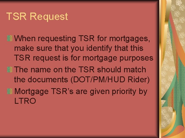 TSR Request When requesting TSR for mortgages, make sure that you identify that this