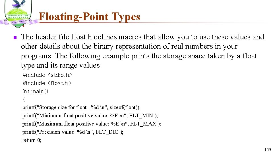 Floating-Point Types n The header file float. h defines macros that allow you to
