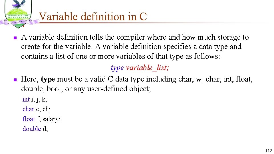 Variable definition in C n n A variable definition tells the compiler where and