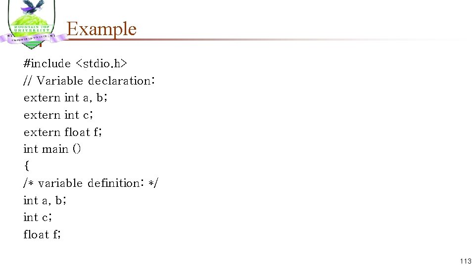 Example #include <stdio. h> // Variable declaration: extern int a, b; extern int c;