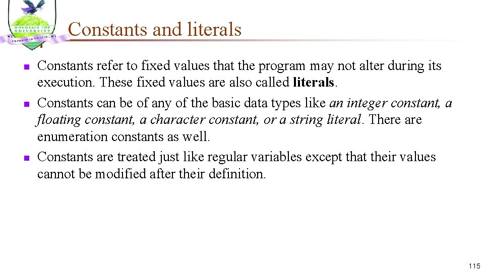 Constants and literals n n n Constants refer to fixed values that the program