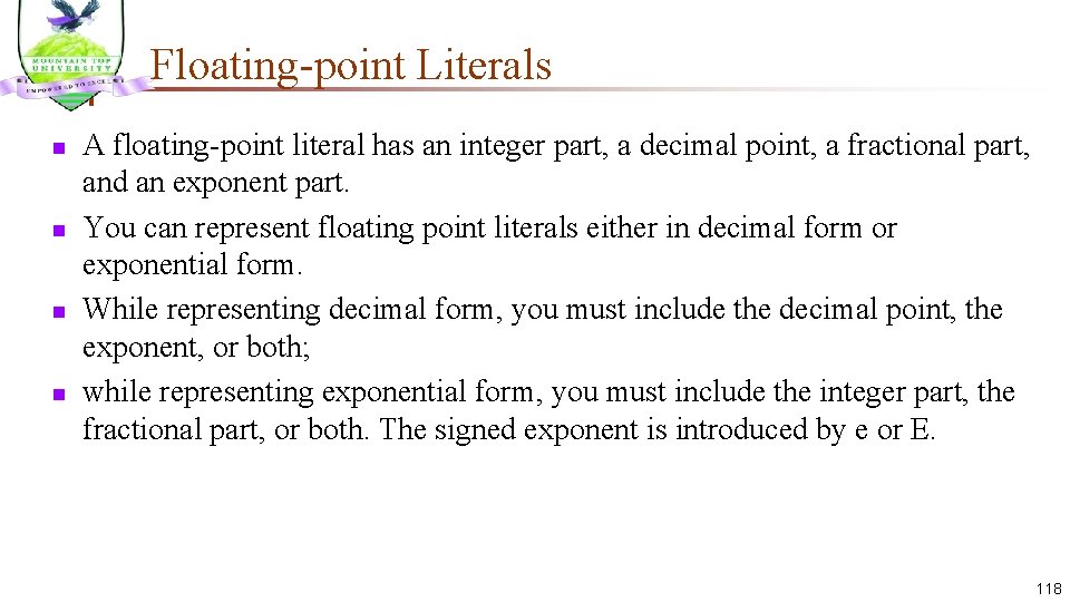 Floating-point Literals n n A floating-point literal has an integer part, a decimal point,