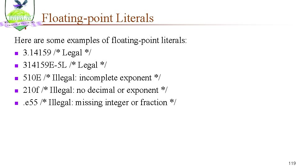 Floating-point Literals Here are some examples of floating-point literals: n 3. 14159 /* Legal