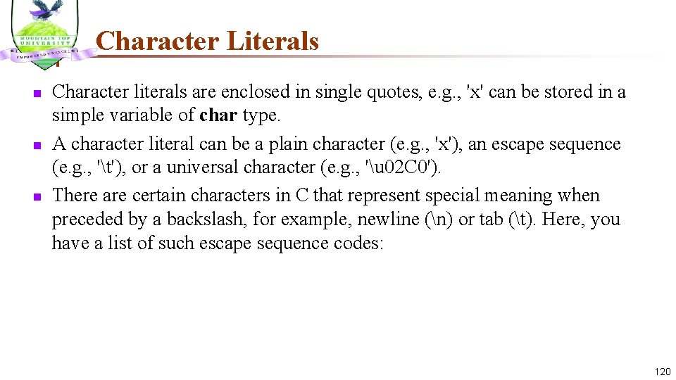 Character Literals n n n Character literals are enclosed in single quotes, e. g.